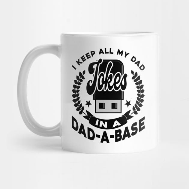 I Keep All My Dad Jokes In A Dad-A-Base Black Funny by JaussZ